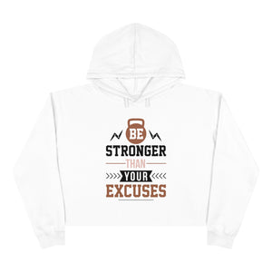 Be Stronger Than Your Excuses Crop Hoodie