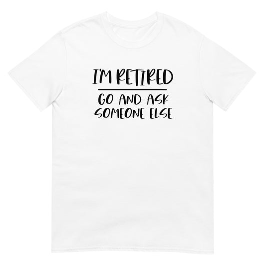 I'm Retired Short-Sleeve Unisex T-Shirt