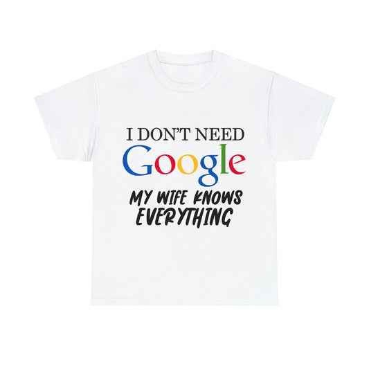 I Don't Need Google My Wife Knows Everything Heavy Cotton Tee