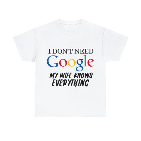 I Don't Need Google My Wife Knows Everything Heavy Cotton Tee