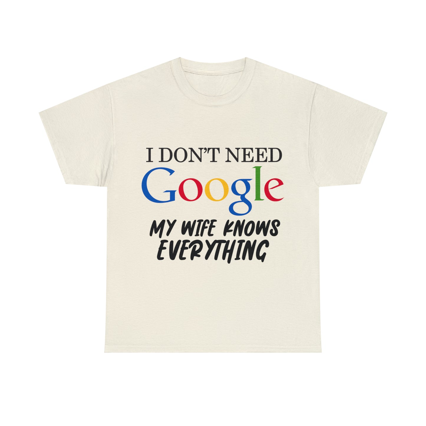 I Don't Need Google My Wife Knows Everything Heavy Cotton Tee