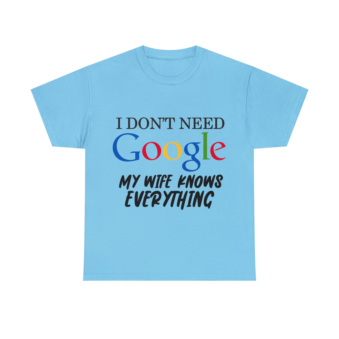 I Don't Need Google My Wife Knows Everything Heavy Cotton Tee