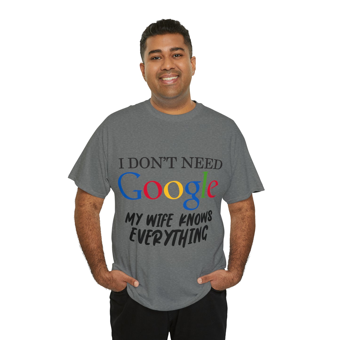 I Don't Need Google My Wife Knows Everything Heavy Cotton Tee