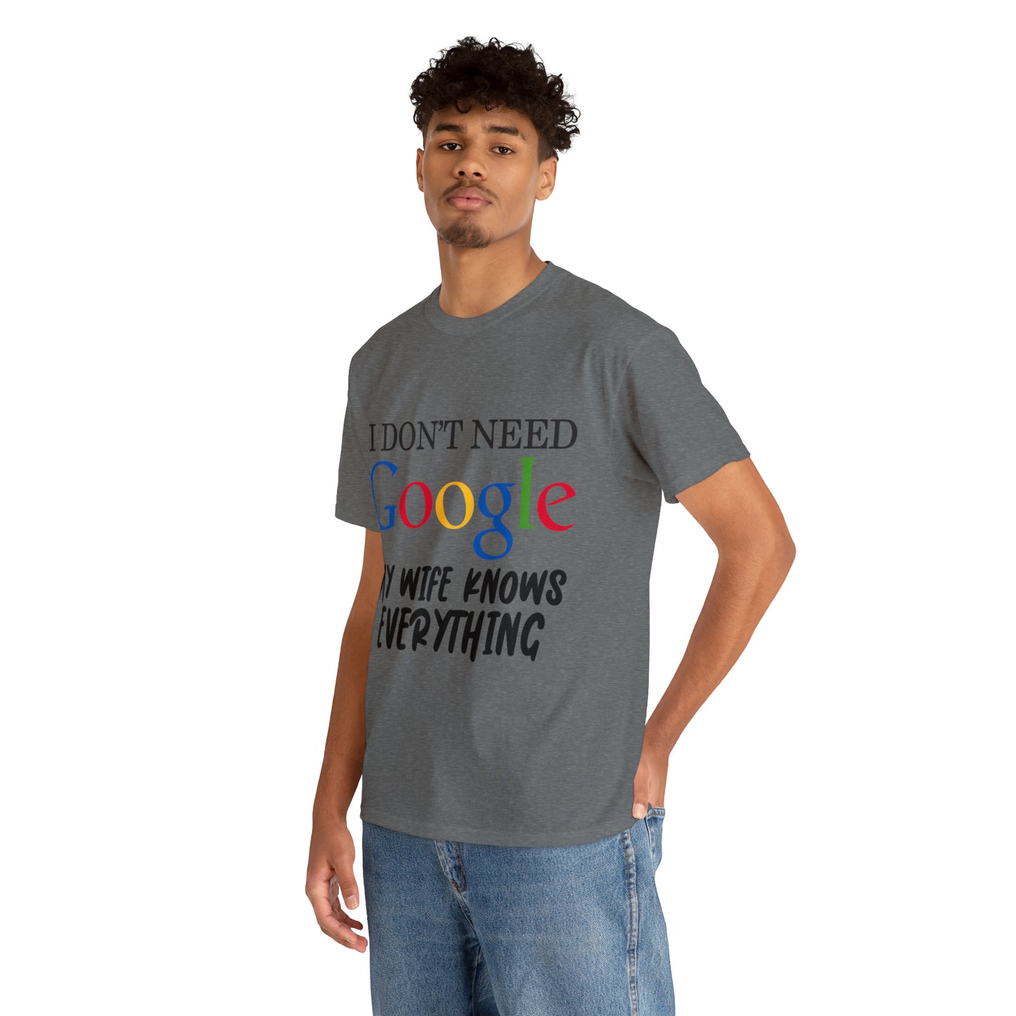 I Don't Need Google My Wife Knows Everything Heavy Cotton Tee